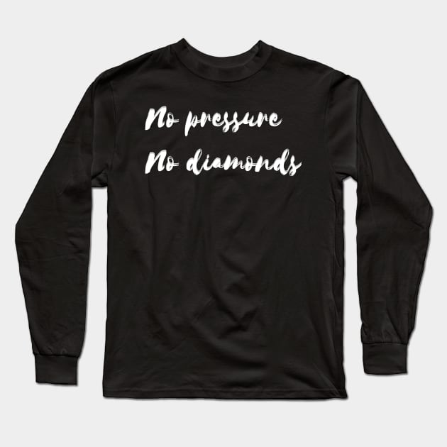 No pressure no diamonds Long Sleeve T-Shirt by BigtoFitmum27